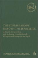 The Stories about Naboth the Jezreelite: A Source, Composition, and Redaction Investigation of 1 Kings 21 and Passages in 2 Kings 9