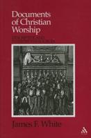 Documents of Christian Worship: Descriptive and Interpretive Sources