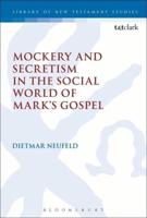 Mockery and Secretism in the Social World of Mark's Gospel
