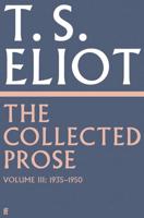 The Collected Prose of T.S. Eliot. Volume 3