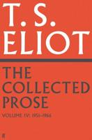 The Collected Prose of T.S. Eliot. Volume 4