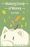 Making Cents of Money For Kids ( Second Edition and Revised Version)