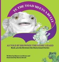 TE the Toad Meets a Bully: As told by Brownee the Story Lizard