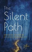 The Silent Path: Awaken to Your Highest Possibility