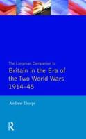 The Longman Companion to Britain in the Era of the Two World Wars, 1914-45