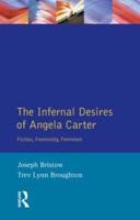 The Infernal Desires of Angela Carter: Fiction, Femininity, Feminism