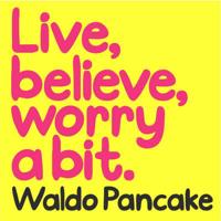 Live, Believe, Worry a Bit