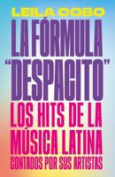 La Fórmula "Despacito": Los Hits De La Música Latina Contados Por Sus Artistas / The "Despacito" Formula: Latin Music Hits as Told by Their Artists