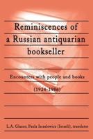 Reminiscences of a Russian Antiquarian Bookseller:Encounters with People and Books (1924-1986)