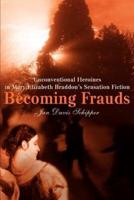 Becoming Frauds:Unconventional Heroines in Mary Elizabeth Braddon