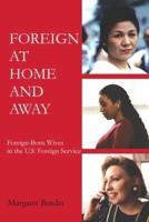 Foreign at Home and Away: Foreign-Born Wives in the U.S. Foreign Service