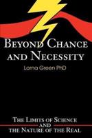 Beyond Chance and Necessity: The Limits of Science and the Nature of the Real
