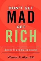 Don't Get Mad, Get Rich:Become Financially Independent