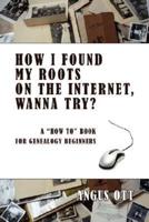 How I Found My Roots on the Internet, Wanna Try?