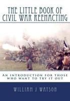 The Little Book of Civil War Reenacting