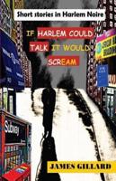 If Harlem Could Talk It Would Scream