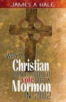 Why a Christian Can and Should Vote for a Mormon in 2012