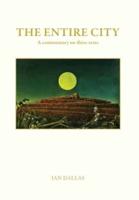The Entire City, a commentary on three texts