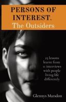 PERSONS OF INTEREST.  The Outsiders: 25 lessons learnt from  11 interviews with people living life differently