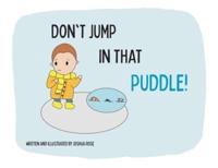 Don't Jump in that Puddle!