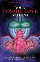 Your Cosmic Love Antenna