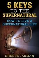5 Keys to the Supernatural