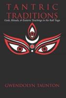 Tantric Traditions: Gods, Rituals, & Esoteric Teachings in the Kali Yuga