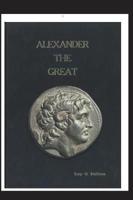 Alexander the Great: Parallel Lives: The story of Alexander of Macedon and Peucestas who became the 8th Royal Bodyguard.
