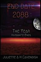 End Date 2088: The Year Humanity Ends