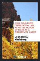 Fiske Fund Prize Dissertation. No. XLVII: The Action of light as a therapeutic agent