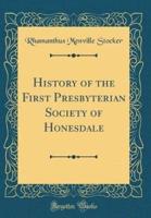 History of the First Presbyterian Society of Honesdale (Classic Reprint)