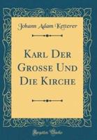 Karl Der Grosse Und Die Kirche (Classic Reprint)