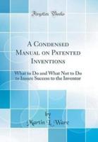 A Condensed Manual on Patented Inventions