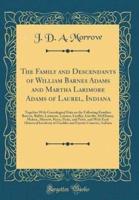 The Family and Descendants of William Barnes Adams and Martha Larimore Adams of Laurel, Indiana
