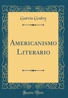 Americanismo Literario (Classic Reprint)