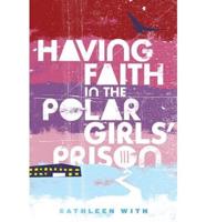 Having Faith in the Polar Girls Prison