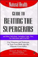 The Natural Health Guide to Beating the Supergerms and Other Infections, Including Colds, Flus, Ear Infections, and Even HIV
