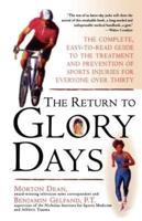 Return to Glory Days: The Complete Easy-To-Read Guide to the Treatment and Prevention of Sports Injuries for Everyone Over Thirty