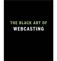 The Black Art of Webcasting