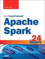 Sams Teach Yourself Apache Spark in 24 Hours