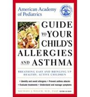 American Academy of Pediatrics Guide to Your Child's Allergies and Asthma