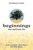 Beginnings: The Spiritual Life Participant's Guide