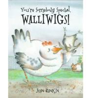 You're Somebody Special, Walliwigs!