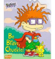 Be Brave, Chuckie! / By Kitty Richards ; Illustrated by Barry Goldberg
