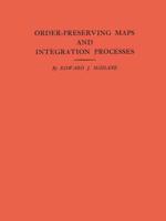 Order-Preserving Maps and Integration Processes. (AM-31), Volume 31