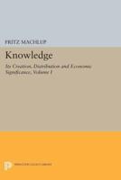 Knowledge, Its Creation, Distribution, and Economic Significance