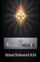 DIVINE HEALTH: DEMONSTRATING GODS WAY TO ACHIEVE EMOTIONAL AND SPIRITUAL MATURITY.
