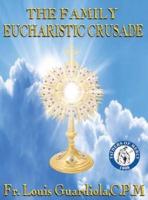 The Family Eucharistic Crusade Manual: Eucharistic Crusade Manual
