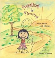 Twirling and Dancing With Annie and Friends