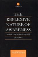 The Reflexive Nature of Awareness : A Tibetan Madhyamaka Defence